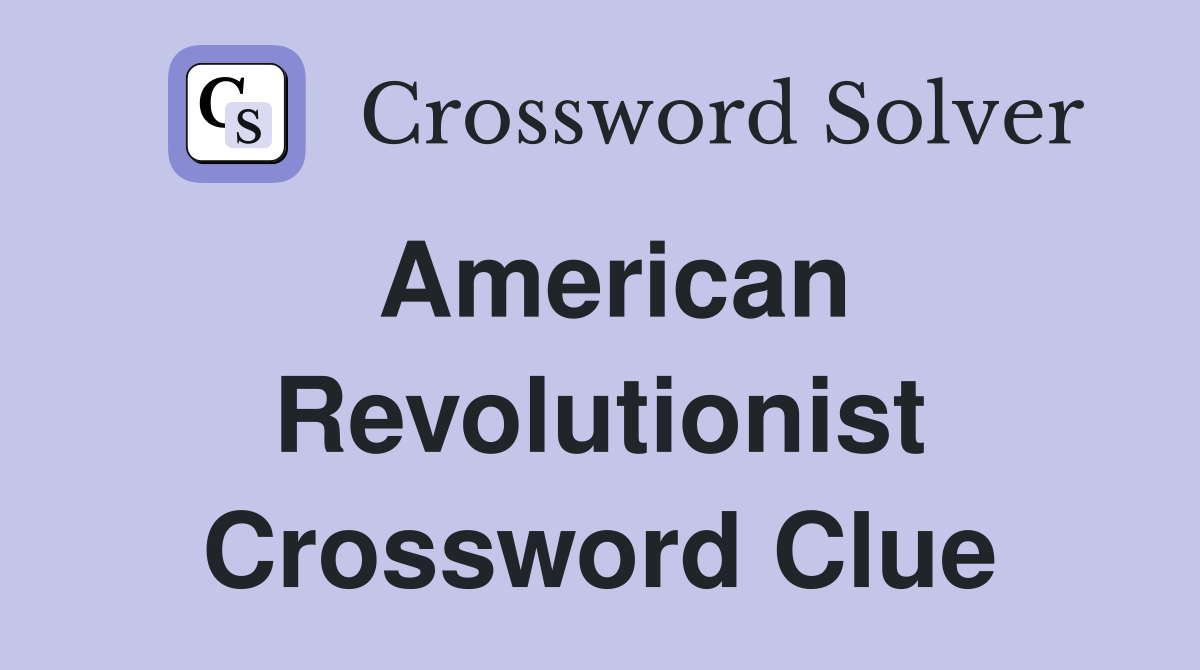 American Revolutionist Crossword Clue