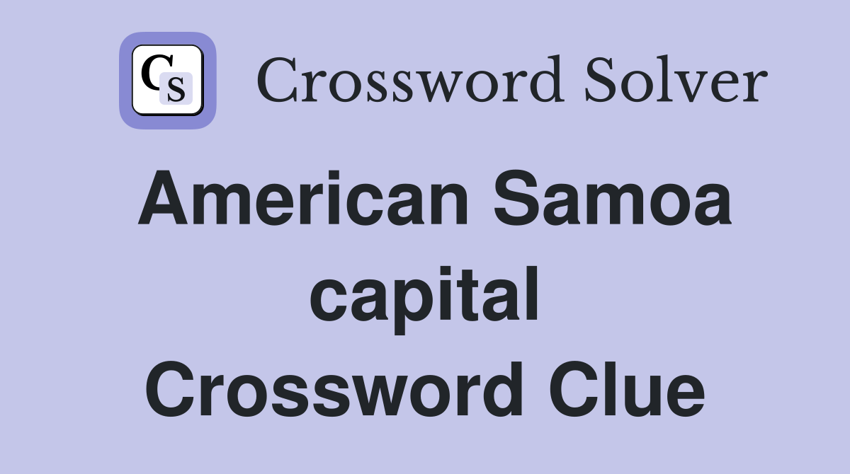 American Samoa capital Crossword Clue