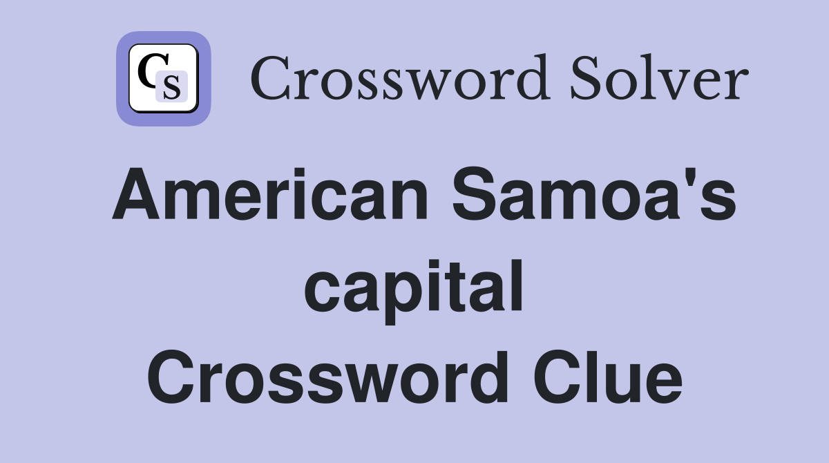 American Samoa's capital Crossword Clue