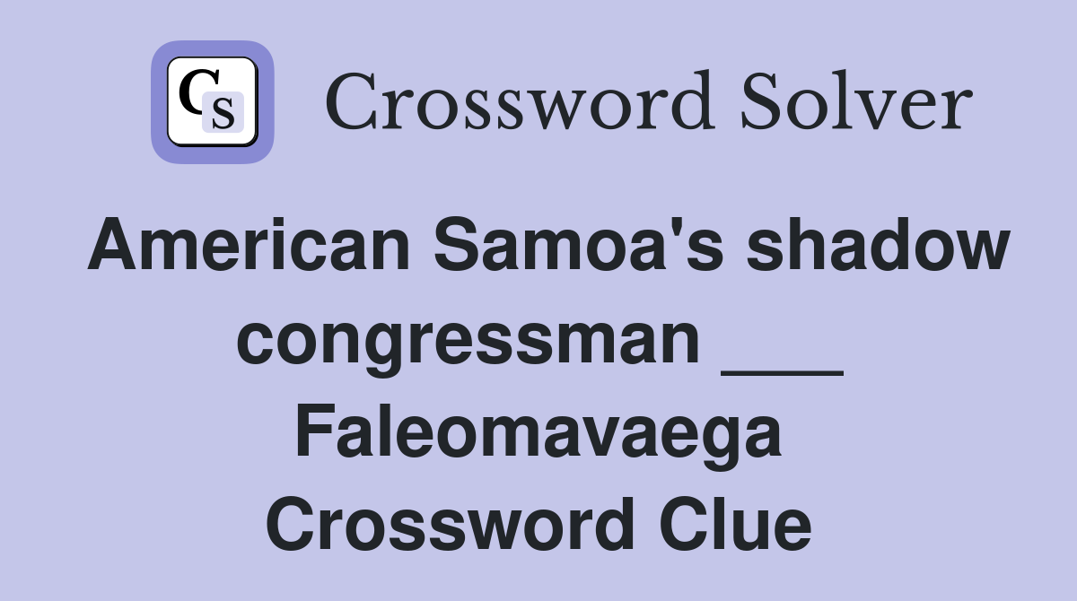 American Samoa's shadow congressman ___ Faleomavaega Crossword Clue