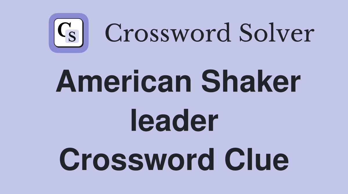 American Shaker leader Crossword Clue