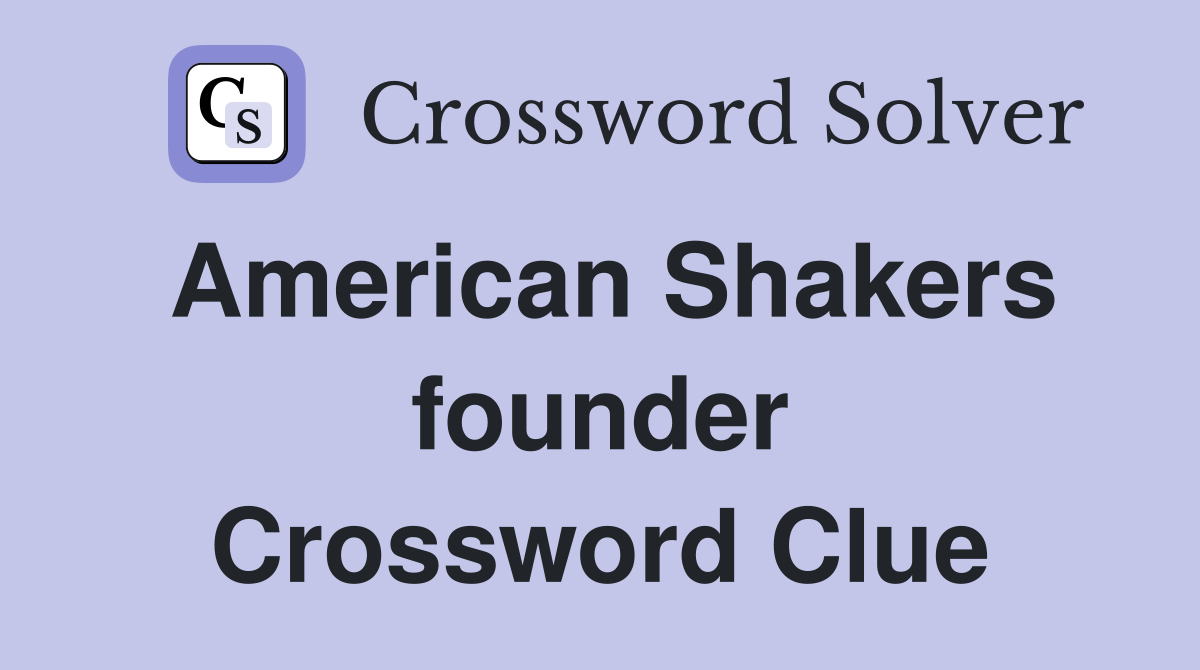 American Shakers founder Crossword Clue