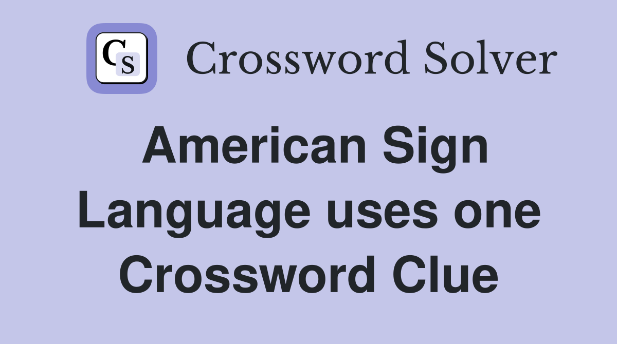 American Sign Language uses one Crossword Clue