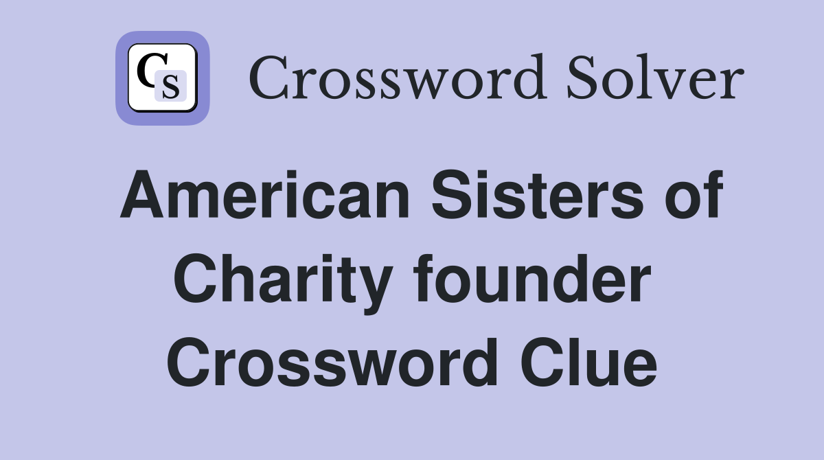 American Sisters of Charity founder Crossword Clue
