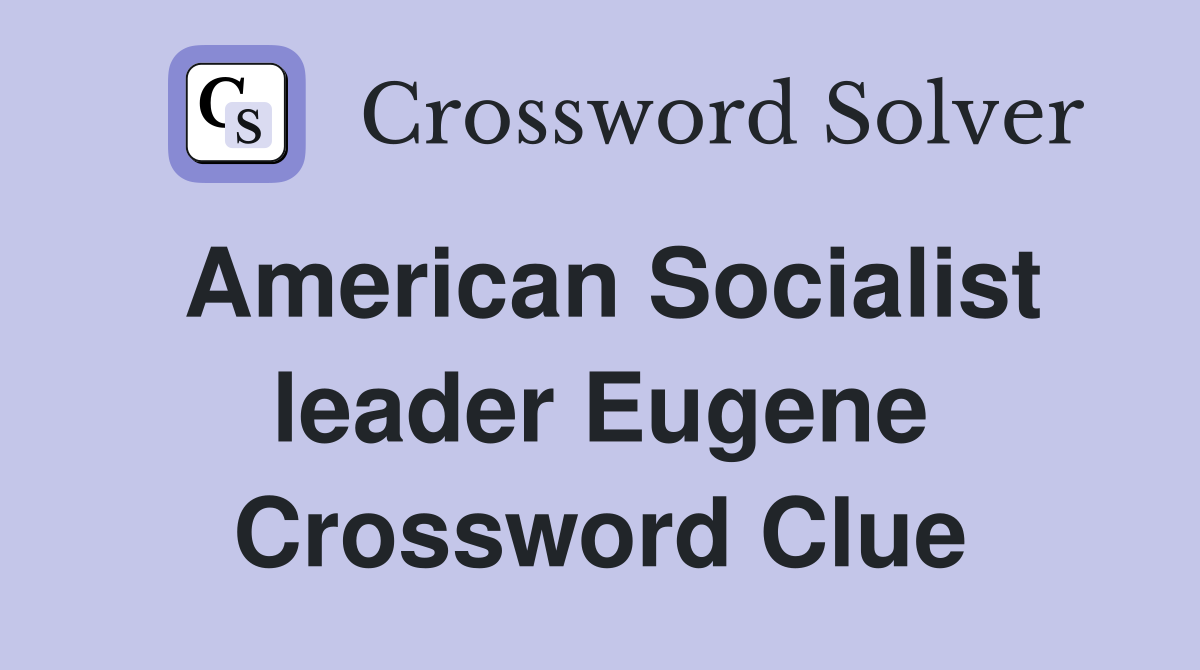 American Socialist leader Eugene Crossword Clue