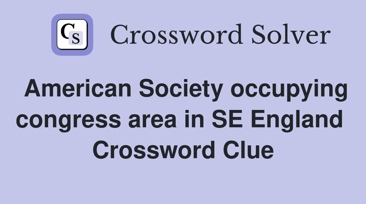 American Society occupying congress area in SE England  Crossword Clue