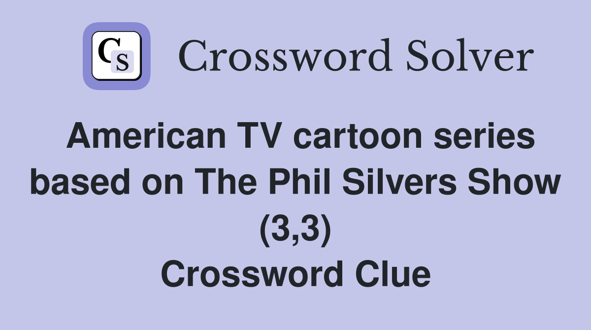 American TV cartoon series based on The Phil Silvers Show (3,3) Crossword Clue