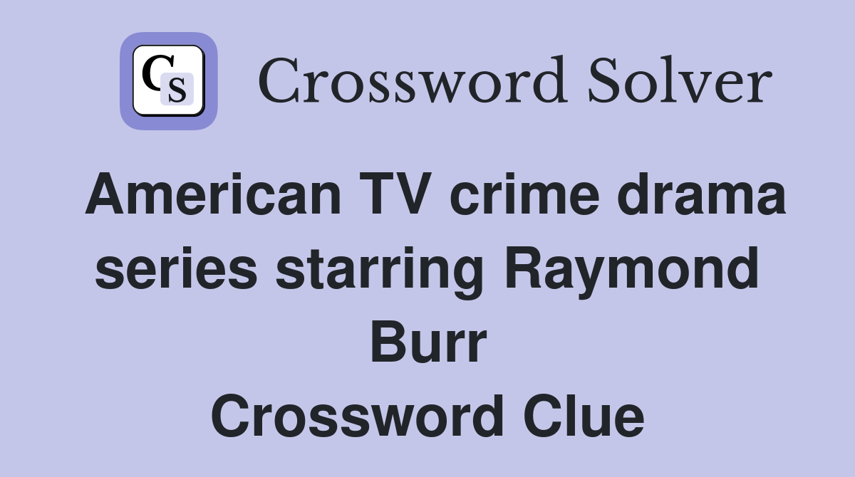 American TV crime drama series starring Raymond Burr Crossword Clue