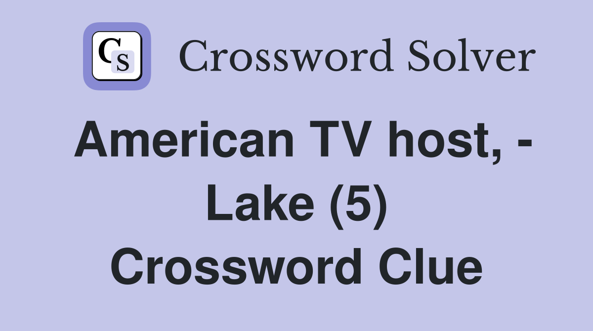 American TV host, - Lake (5) Crossword Clue