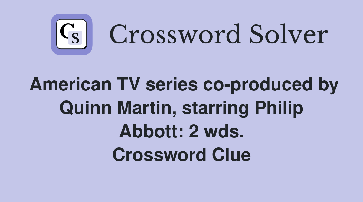 American TV series co-produced by Quinn Martin, starring Philip Abbott: 2 wds. Crossword Clue