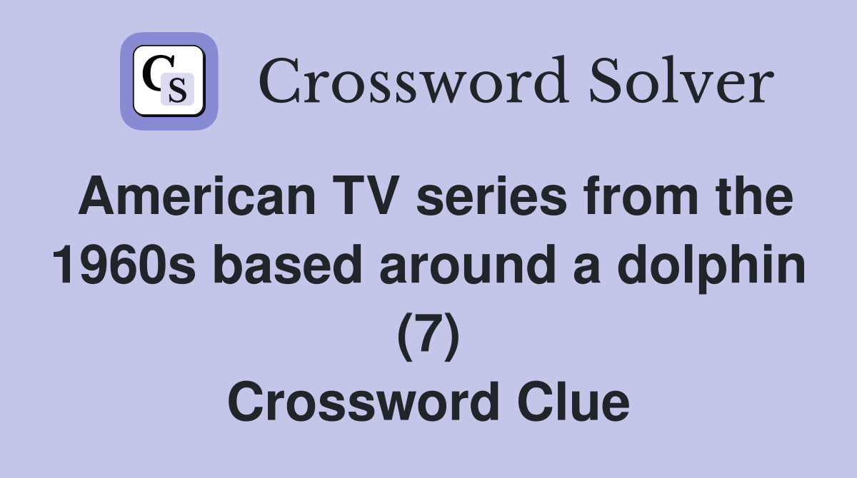 American TV series from the 1960s based around a dolphin (7) Crossword Clue