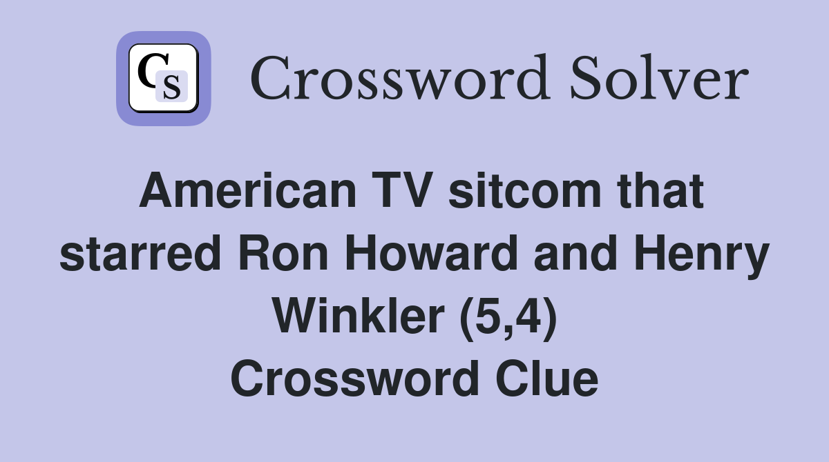 American TV sitcom that starred Ron Howard and Henry Winkler (5,4) Crossword Clue