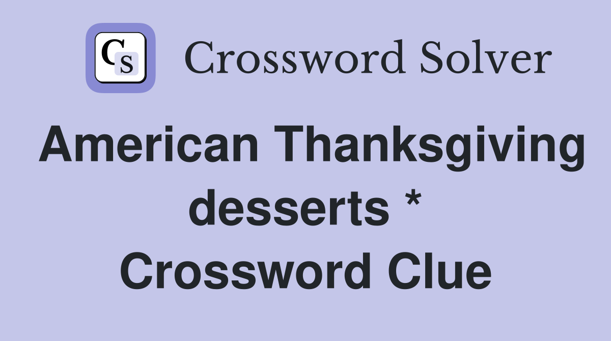 American Thanksgiving desserts * Crossword Clue