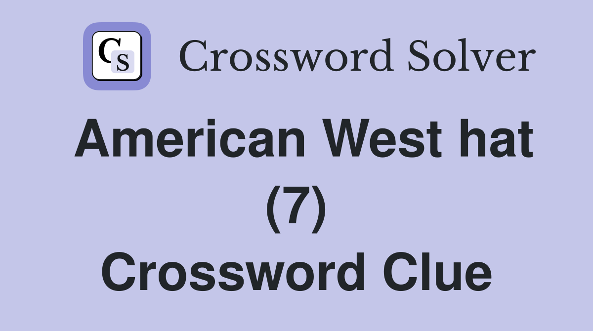 American West hat (7) Crossword Clue