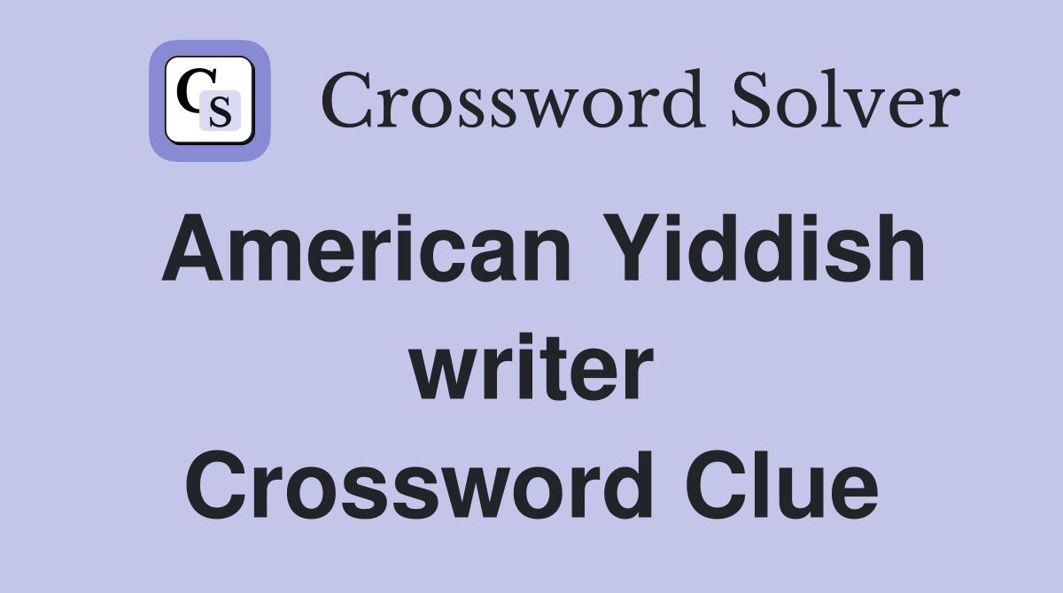 American Yiddish writer Crossword Clue