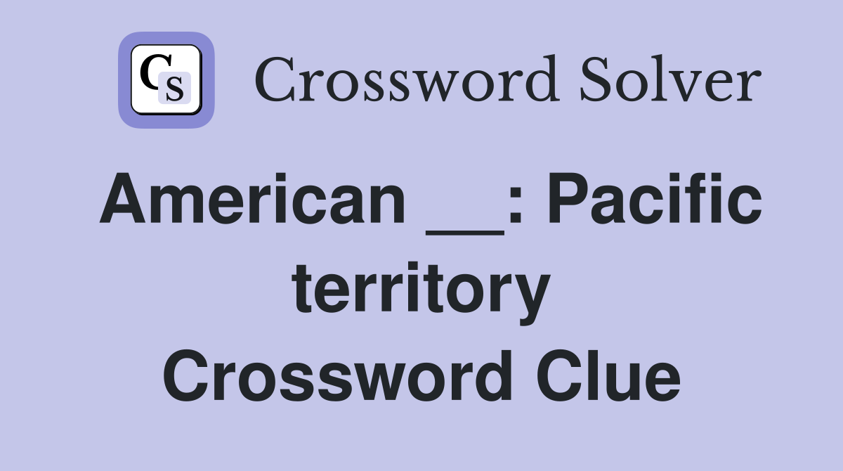 American __: Pacific territory Crossword Clue