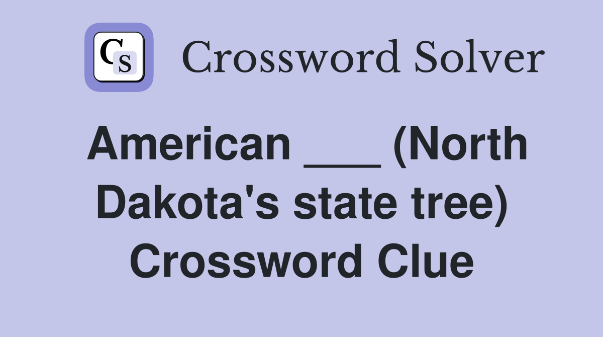 American ___ (North Dakota's state tree) Crossword Clue