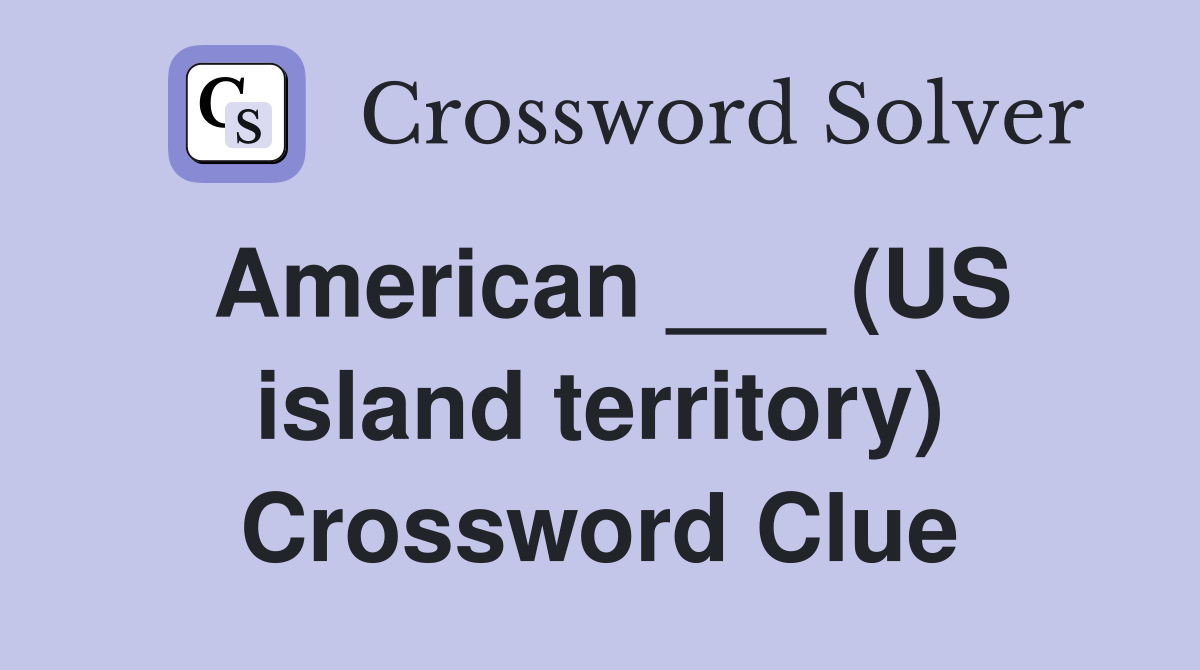 American ___ (US island territory) Crossword Clue
