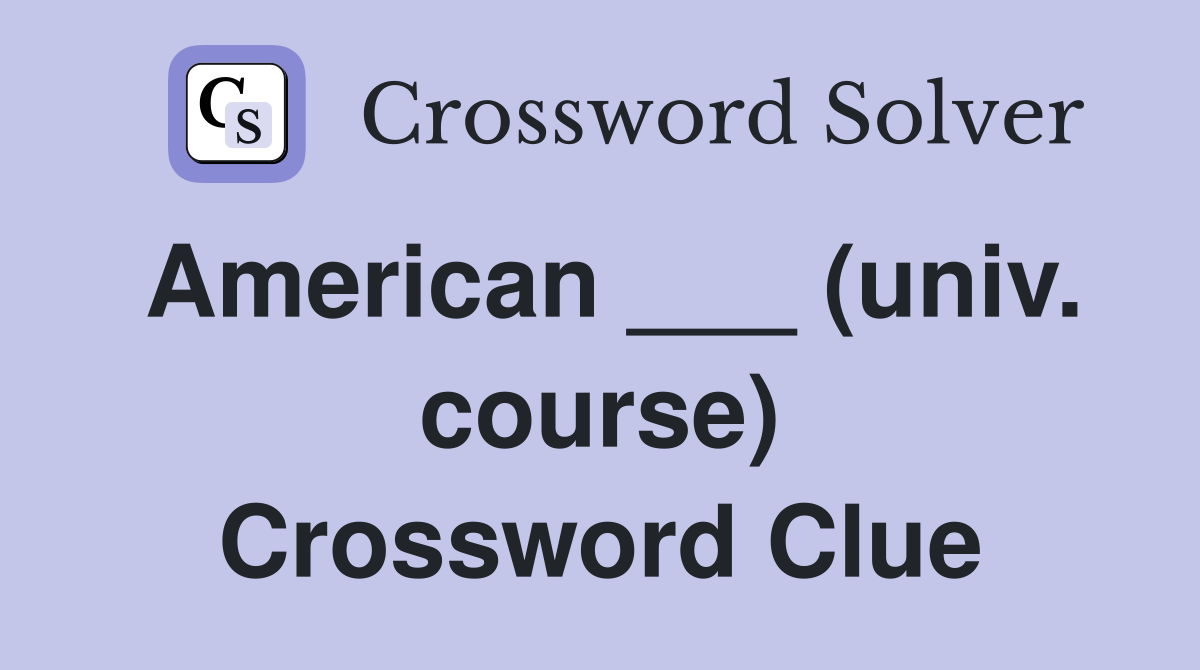 American ___ (univ. course) Crossword Clue