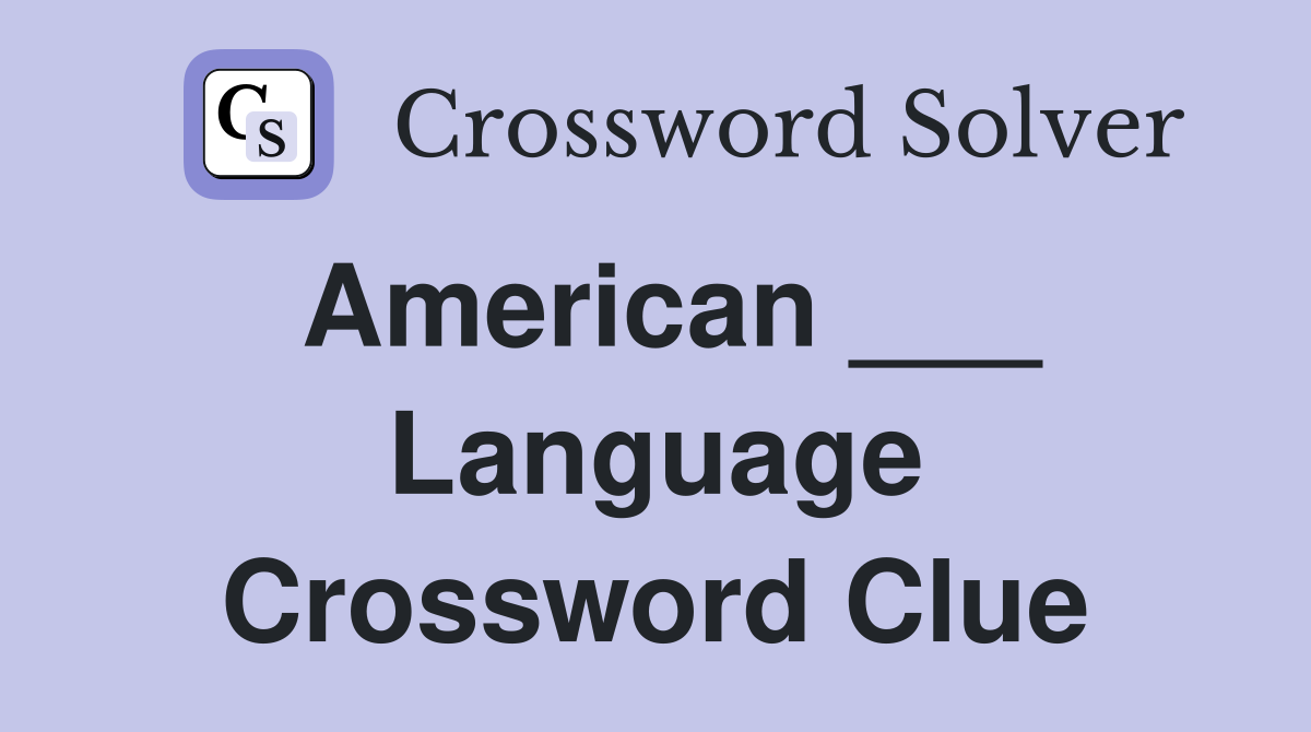 American ___ Language Crossword Clue