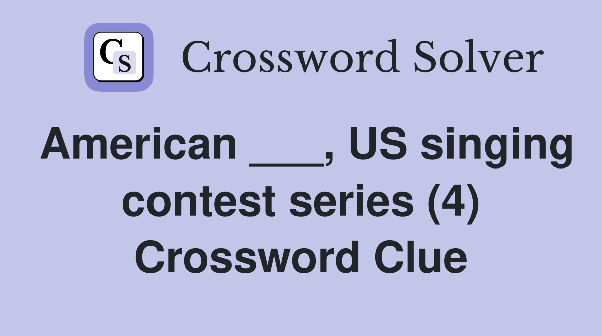 American ___, US singing contest series (4) Crossword Clue