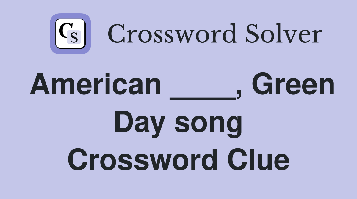 American ____, Green Day song Crossword Clue