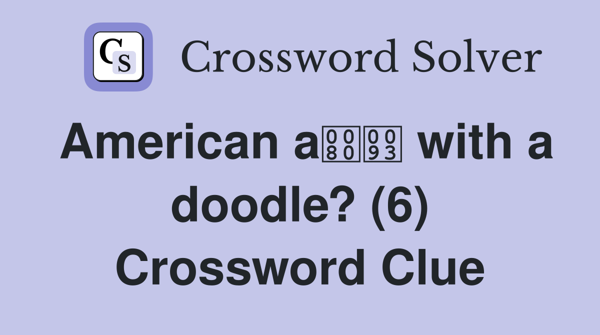 American a with a doodle? (6) Crossword Clue