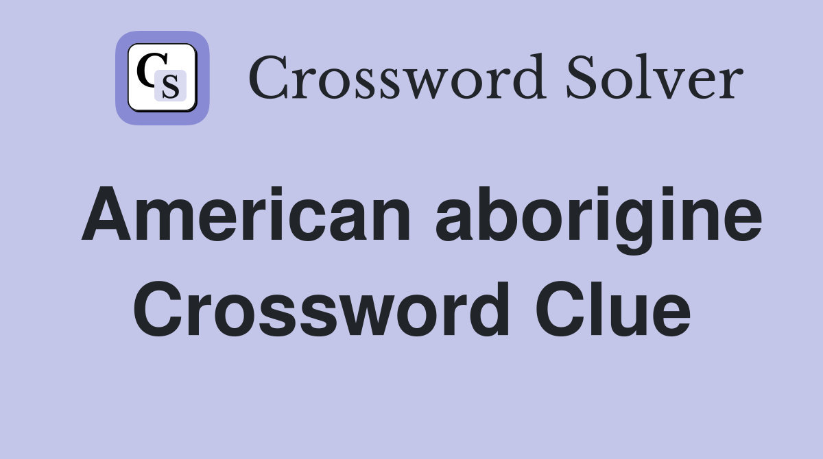 American aborigine Crossword Clue