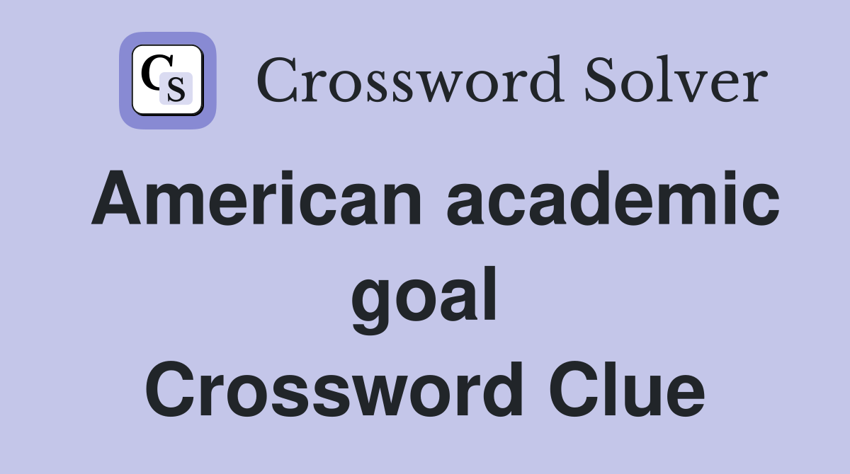 American academic goal Crossword Clue