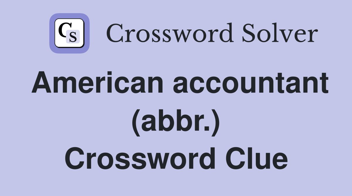 American accountant (abbr.) Crossword Clue