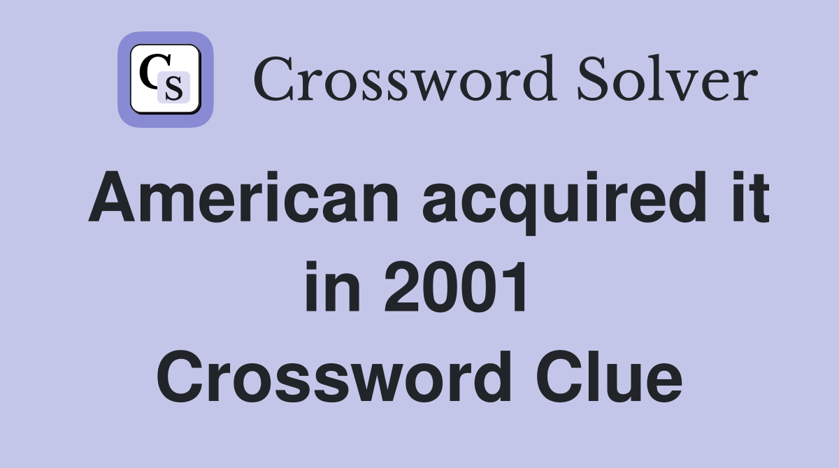 American acquired it in 2001 Crossword Clue