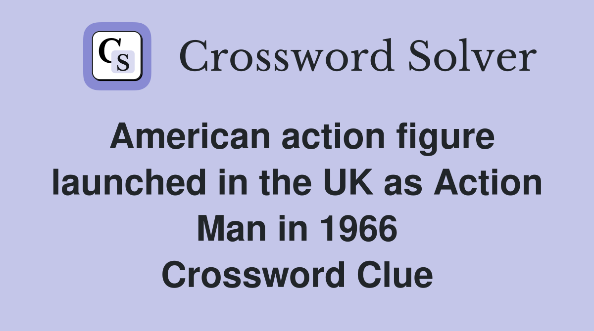 American action figure launched in the UK as Action Man in 1966 Crossword Clue