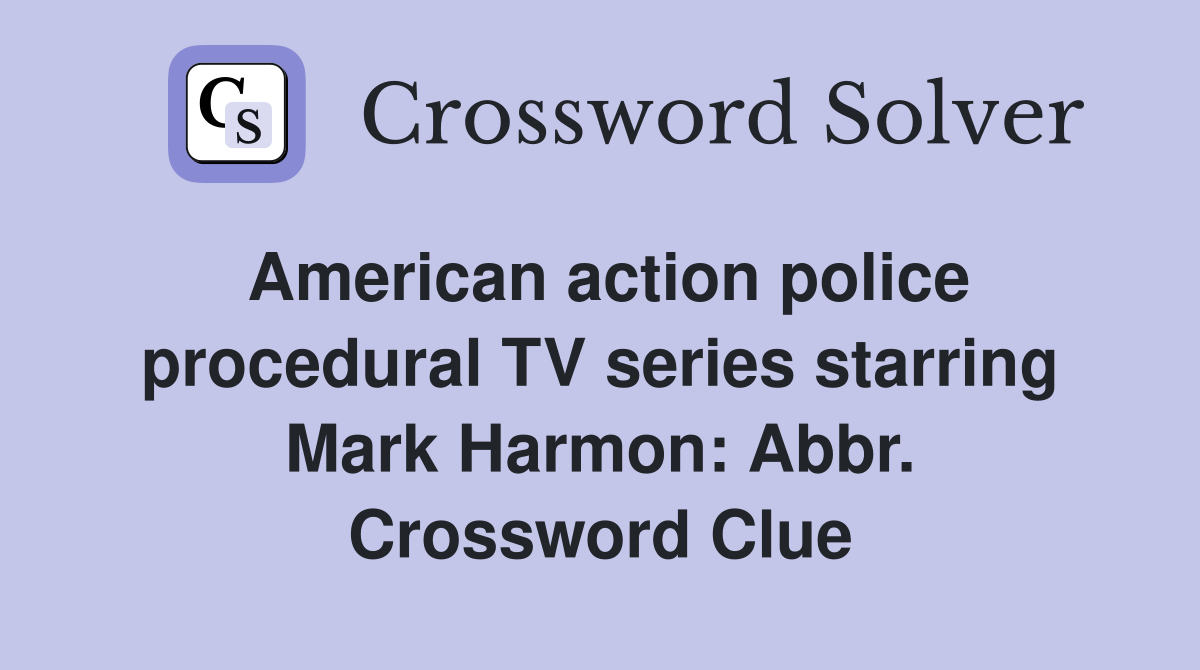 American action police procedural TV series starring Mark Harmon: Abbr. Crossword Clue