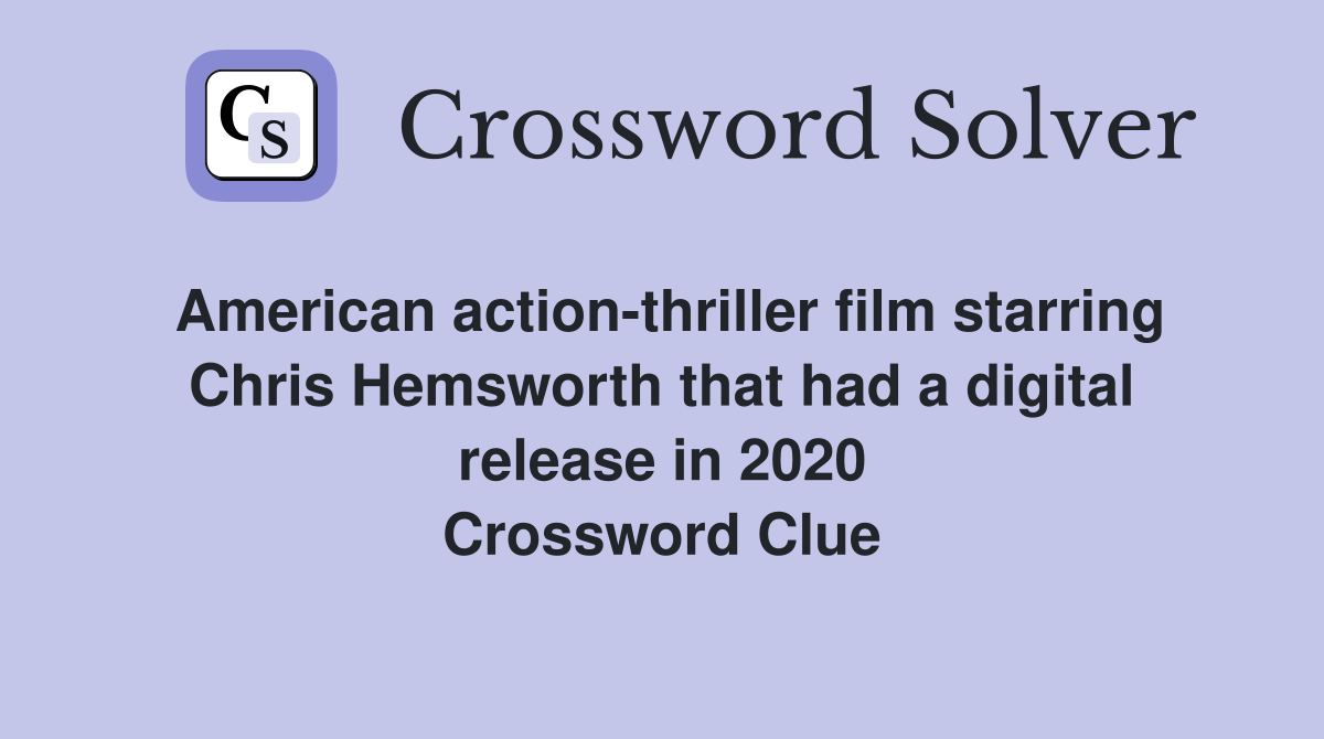 American action-thriller film starring Chris Hemsworth that had a digital release in 2020 Crossword Clue