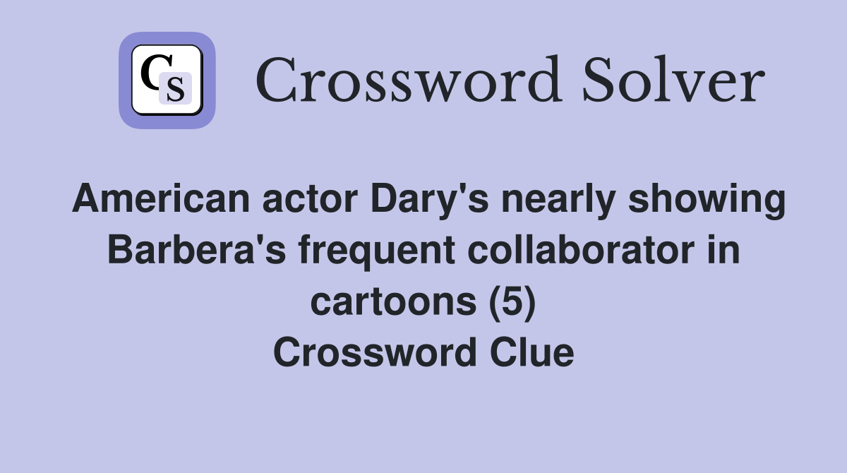 American actor Dary's nearly showing Barbera's frequent collaborator in cartoons (5) Crossword Clue