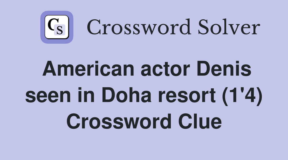 American actor Denis seen in Doha resort (1'4) Crossword Clue