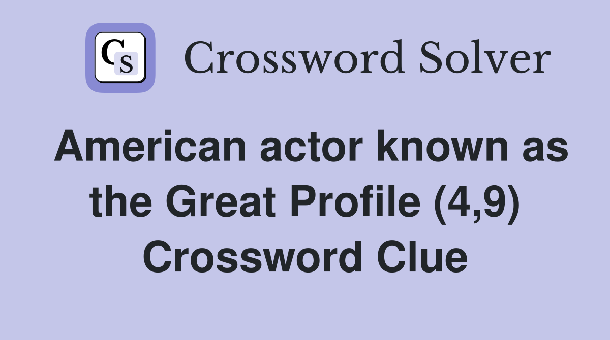 American actor known as the Great Profile (4,9) Crossword Clue