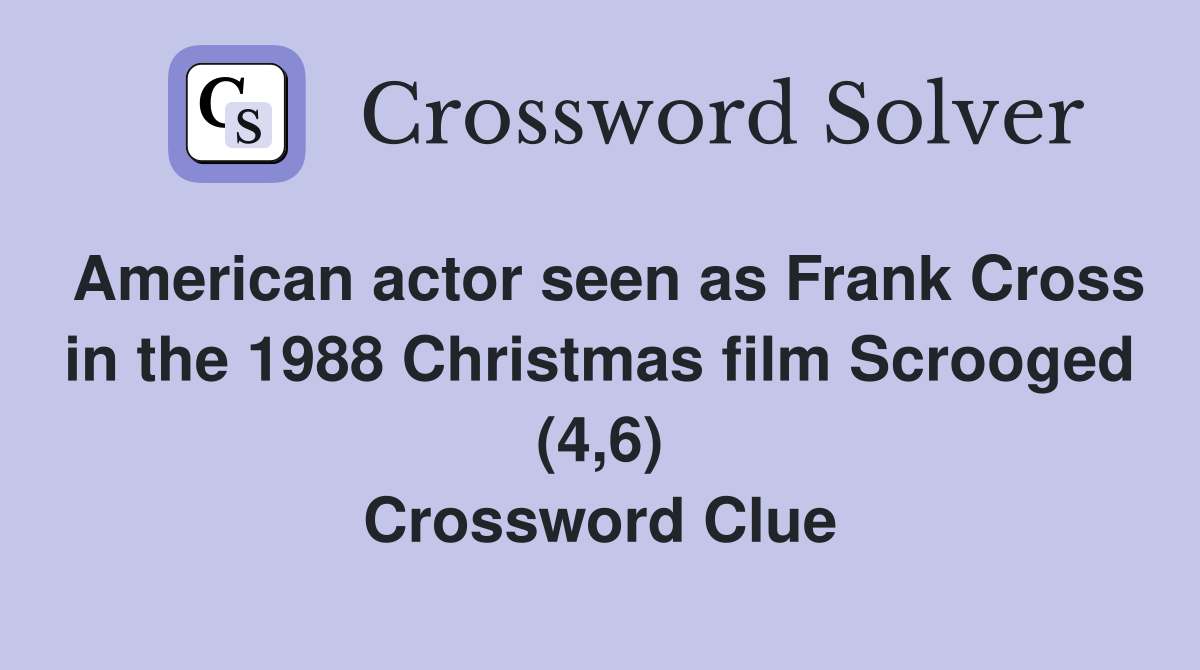 American actor seen as Frank Cross in the 1988 Christmas film Scrooged (4,6) Crossword Clue