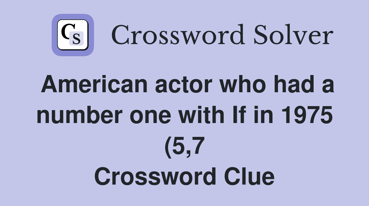 American actor who had a number one with If in 1975 (5 7) Crossword American actor who had a number one with If in 1975 (5 7) Crossword