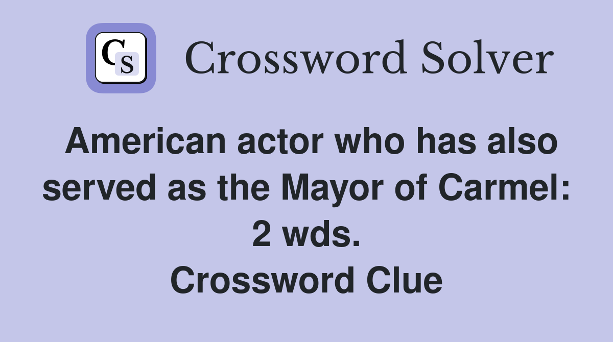 American actor who has also served as the Mayor of Carmel: 2 wds. Crossword Clue