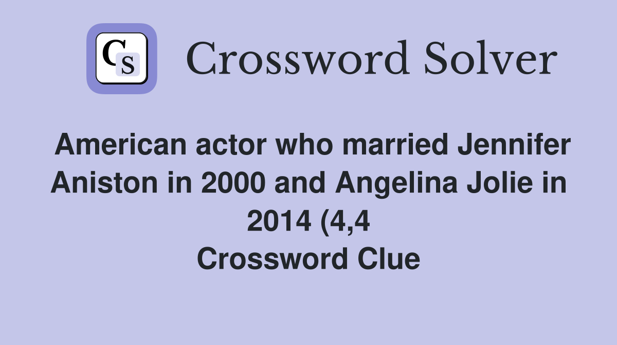 American actor who married Jennifer Aniston in 2000 and Angelina Jolie American actor who married Jennifer Aniston in 2000 and Angelina Jolie