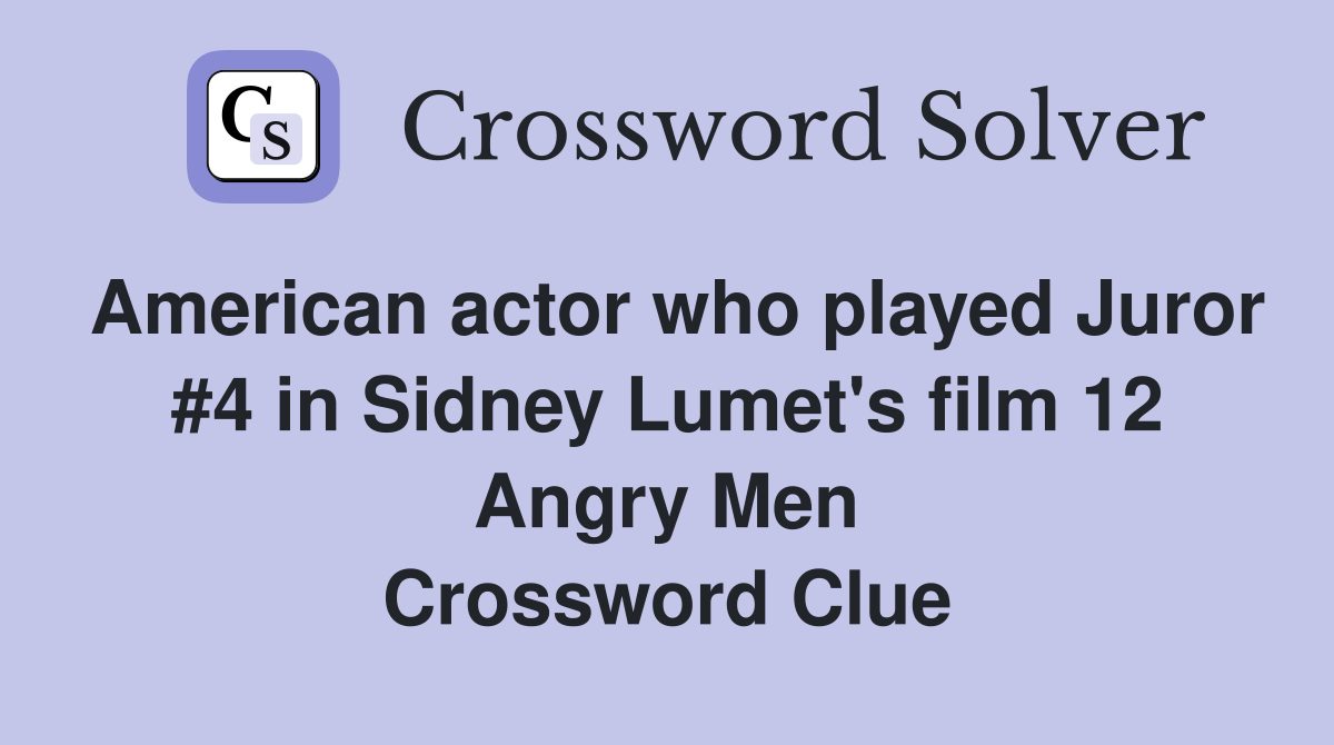 American actor who played Juror #4 in Sidney Lumet's film 12 Angry Men Crossword Clue