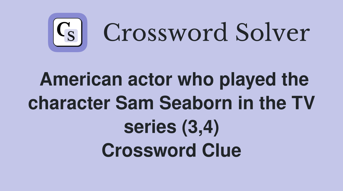 American actor who played the character Sam Seaborn in the TV series (3,4) Crossword Clue