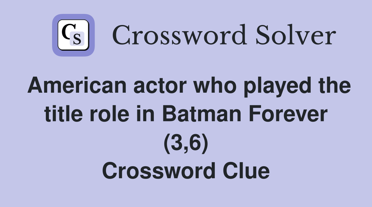 American actor who played the title role in Batman Forever (3,6) Crossword Clue