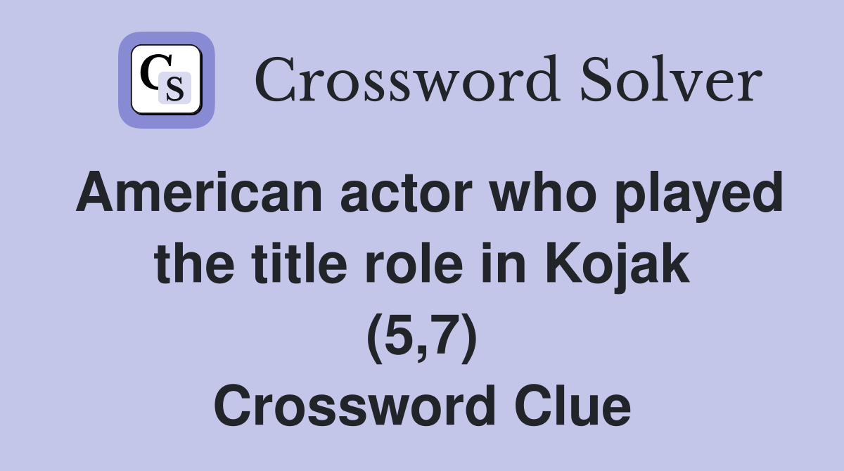 American actor who played the title role in Kojak (5,7) Crossword Clue