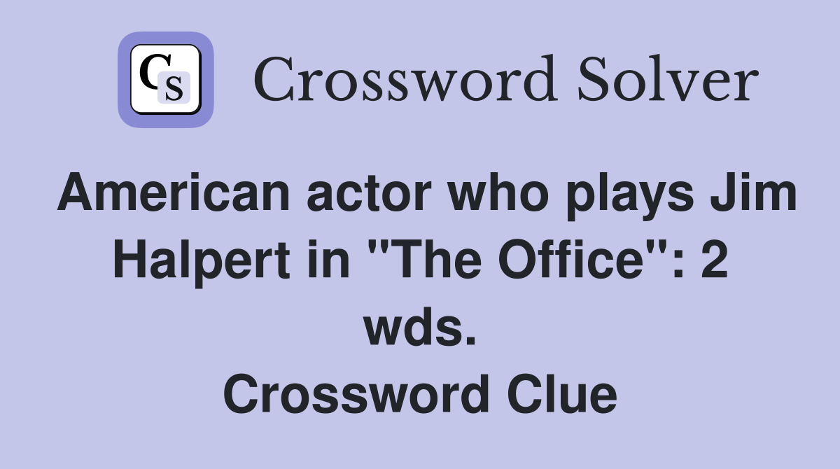 American actor who plays Jim Halpert in "The Office": 2 wds. Crossword Clue
