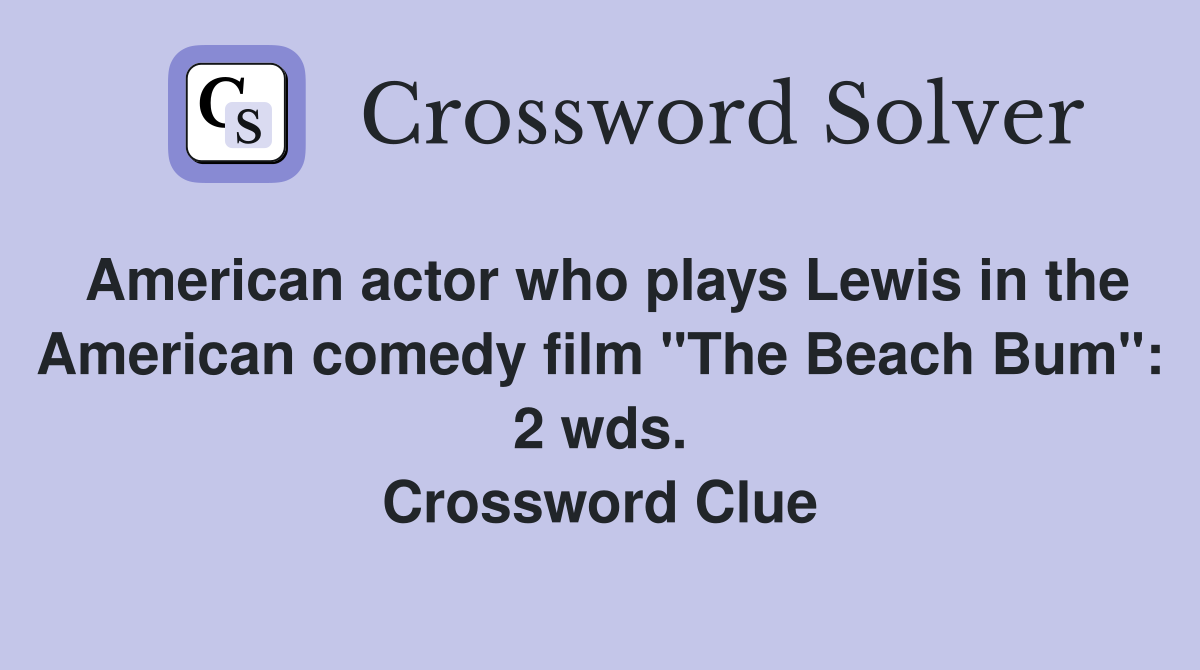 American actor who plays Lewis in the American comedy film "The Beach Bum": 2 wds. Crossword Clue