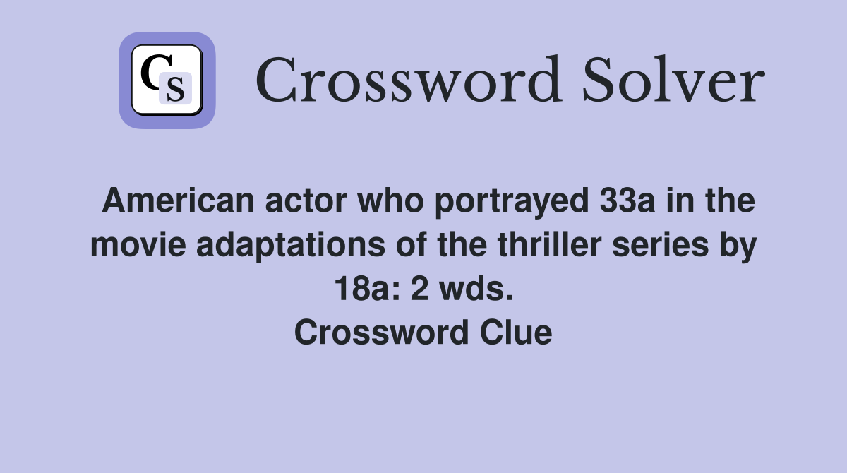 American actor who portrayed 33a in the movie adaptations of the thriller series by 18a: 2 wds. Crossword Clue