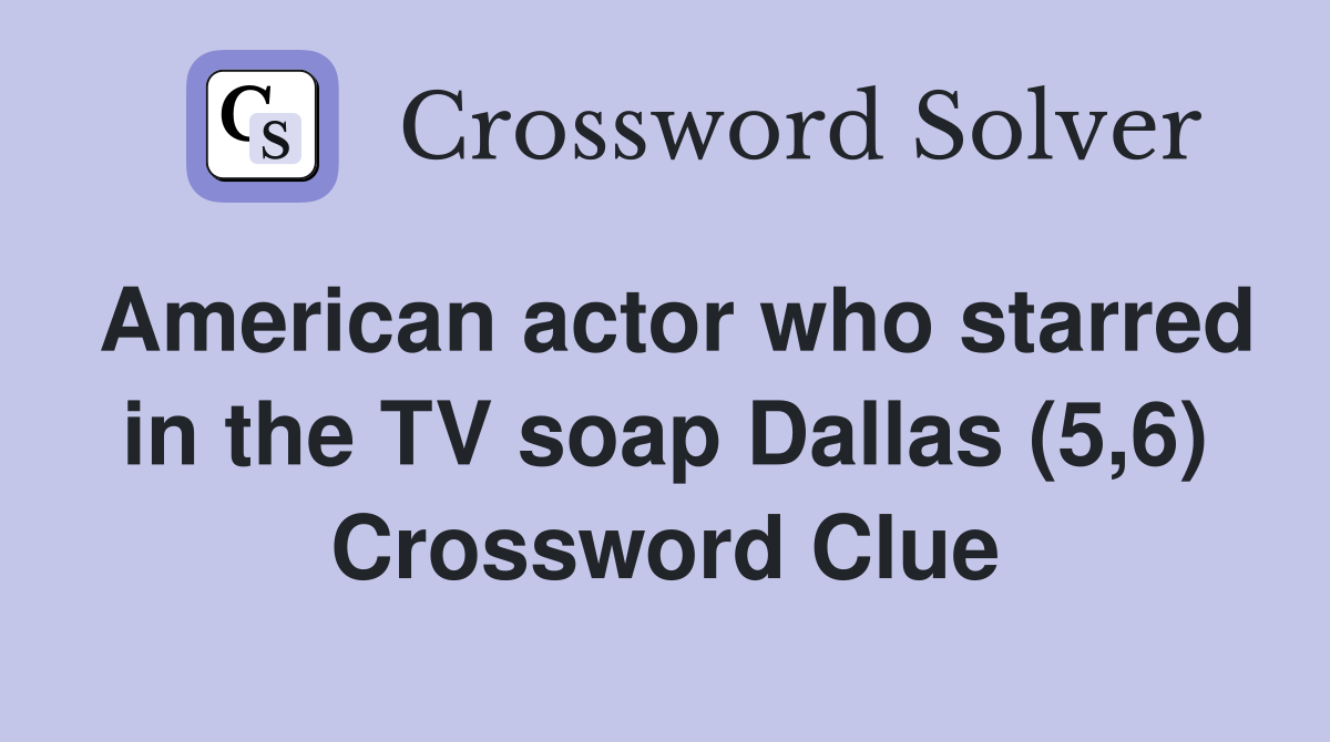 American actor who starred in the TV soap Dallas (5,6) Crossword Clue