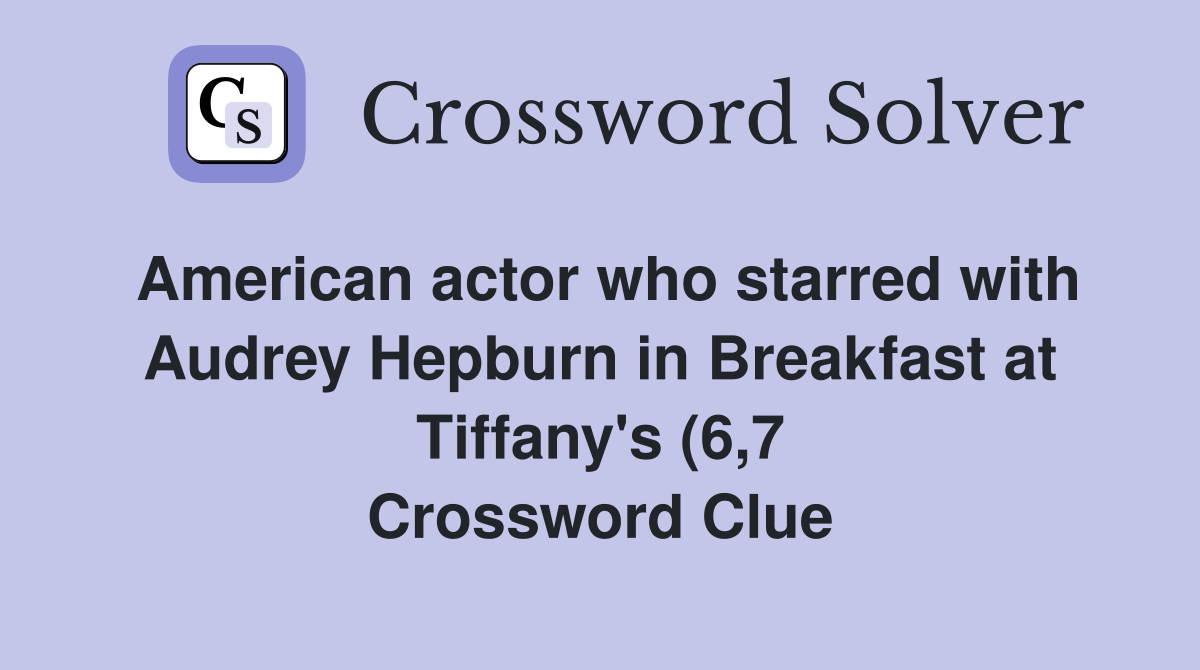 American actor who starred with Audrey Hepburn in Breakfast at Tiffany American actor who starred with Audrey Hepburn in Breakfast at Tiffany
